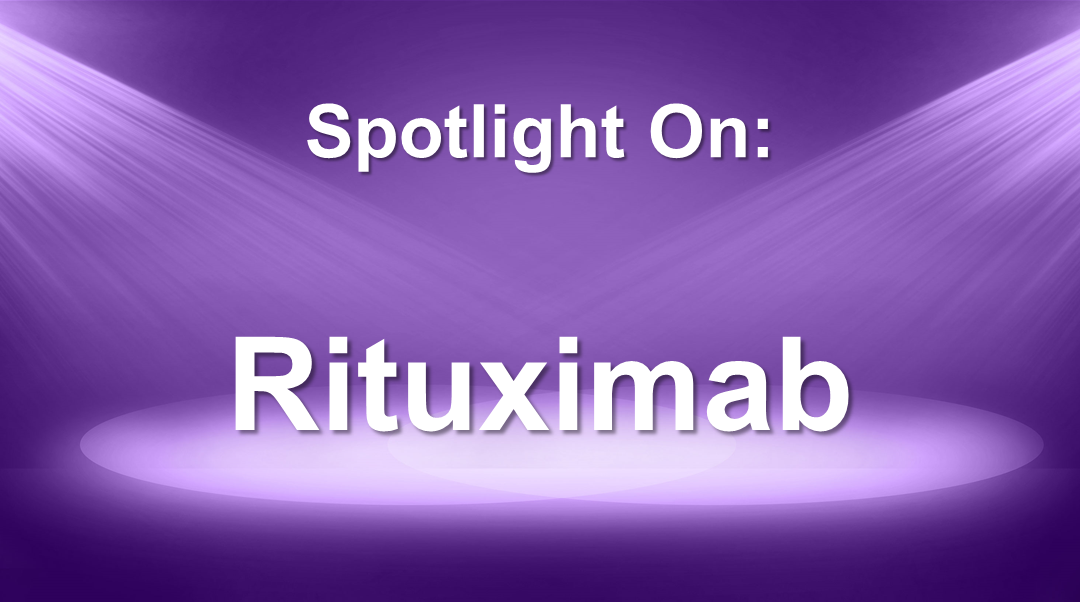 Spotlight On: Rituxan® (rituximab) / Truxima® (rituximab-abbs) / Ruxience® (rituximab-pvvr) / Riabni™ (rituximab-arrx)