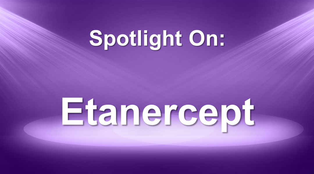 Spotlight On: Enbrel® (etanercept) / Erelzi® (etanercept-szzs) / Eticovo® (etanercept-ykro)