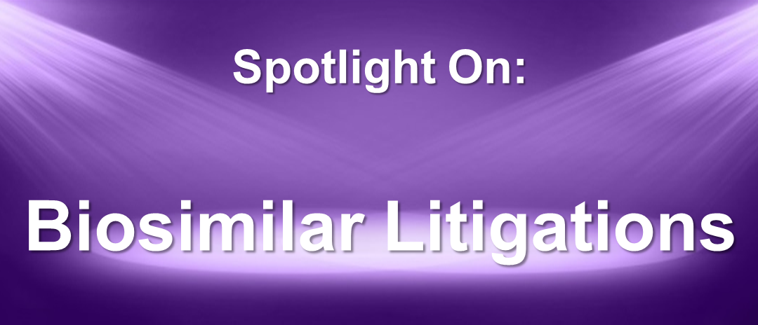 Spotlight On: Biosimilar Litigations