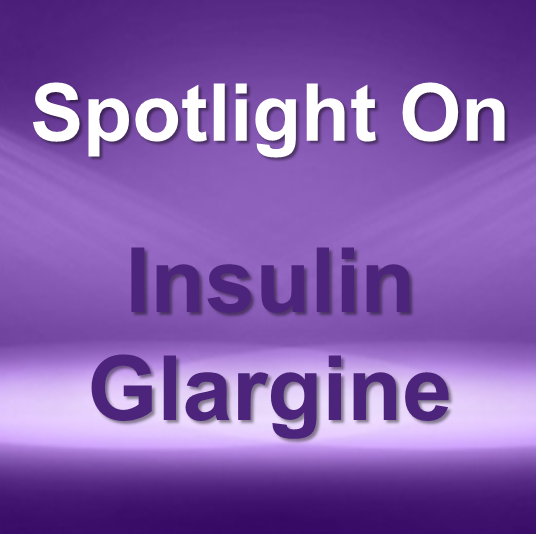 Spotlight On: Lantus® / Lantus® SoloSTAR® (insulin glargine recombinant) / Basaglar® (insulin glargine) / Semglee® (insulin glargine) / Rezvoglar™ (insulin glargine-aglr)