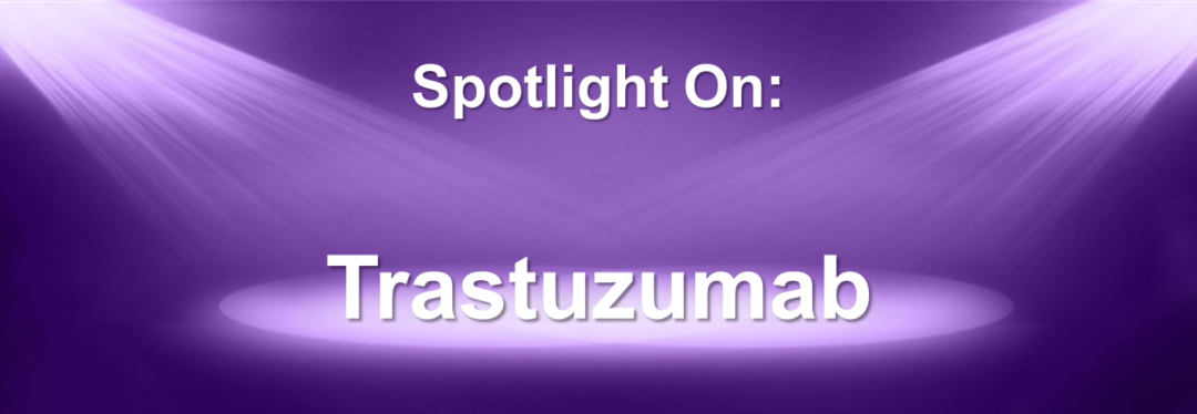 Spotlight On: Herceptin® (trastuzumab) / Ogivri® (trastuzumab-dkst) / Herzuma® (trastuzumab-pkrb) / Ontruzant® (trastuzumab-dttb) / Trazimera® (trastuzumab-qyyp) / Kanjinti® (trastuzumab-anns)