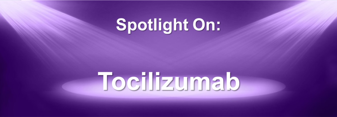 Spotlight On: Actemra® (tocilizumab) / Tofidence™ (tocilizumab-bavi)