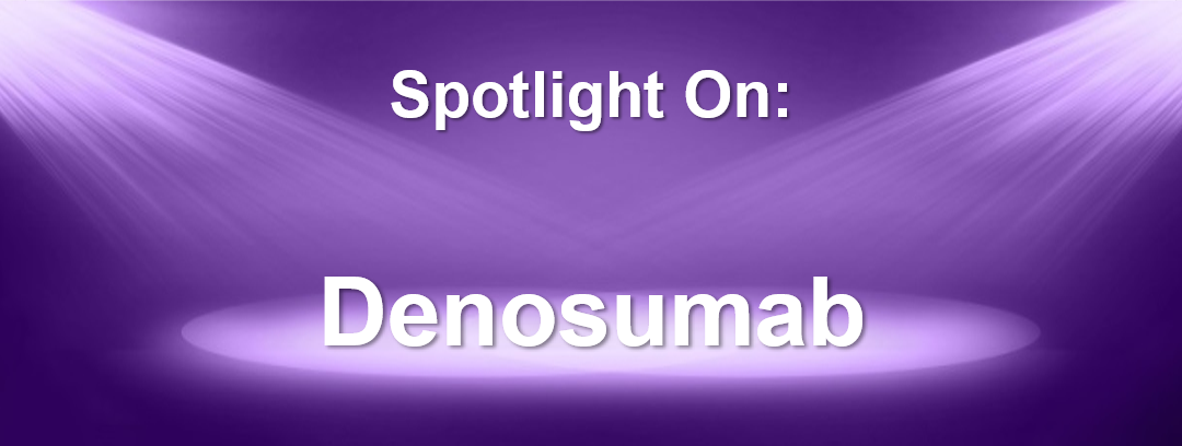 Spotlight On: Prolia® / Xgeva® (denosumab) / Jubbonti® / Wyost® (denosumab-bbdz) / Ospomyv™ / Xbryk™ (denosumab-dssb) / Stoboclo® / Osenvelt® (denosumab-bmwo) / Conexxence™ / Bomyntra™ (denosumab-bnht)